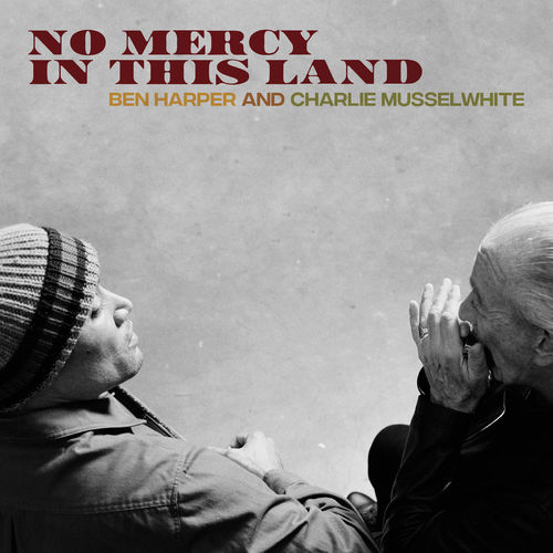 Ben Harper & Charlie Musselwhite - No Mercy In This Land (Deluxe Edition) 2018