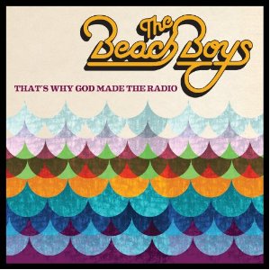 The Beach Boys - That's Why God Made The Radio - 2012